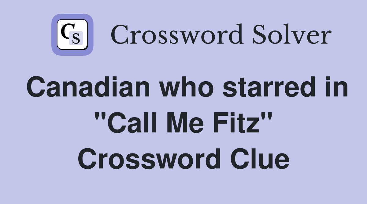Canadian who starred in "Call Me Fitz" Crossword Clue