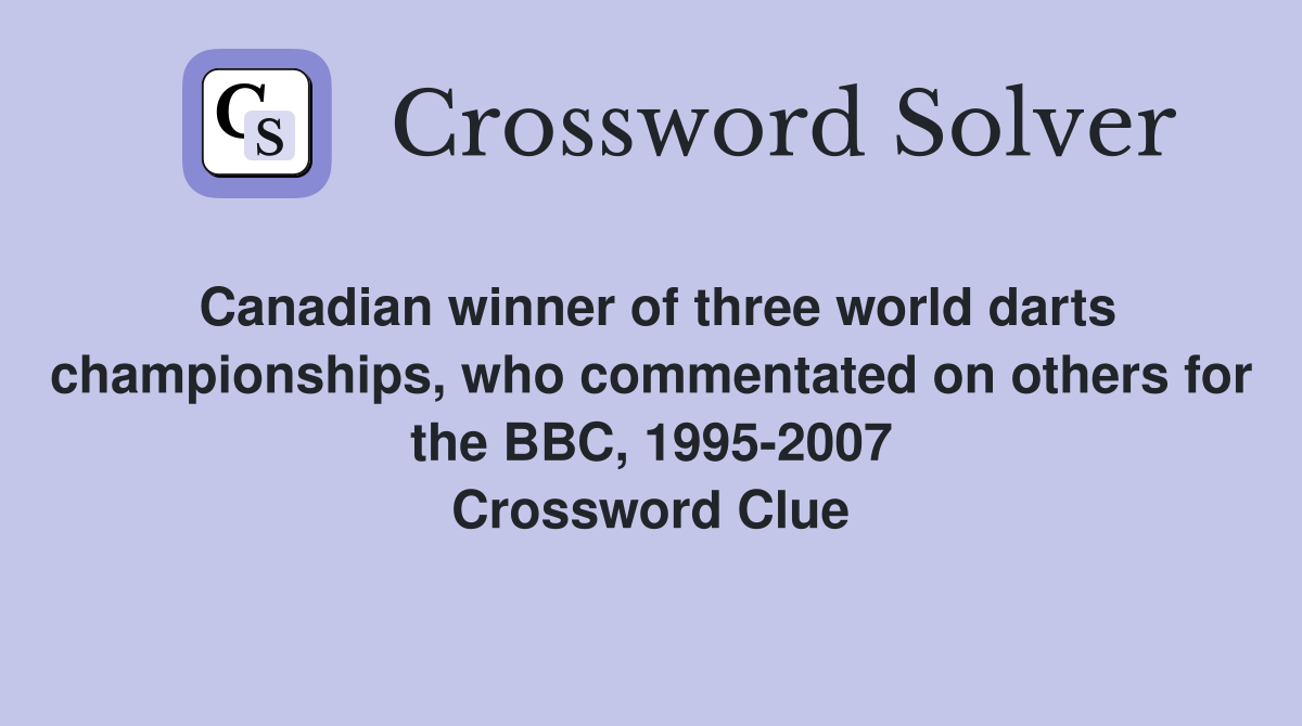 Canadian winner of three world darts championships, who commentated on others for the BBC, 1995-2007 Crossword Clue