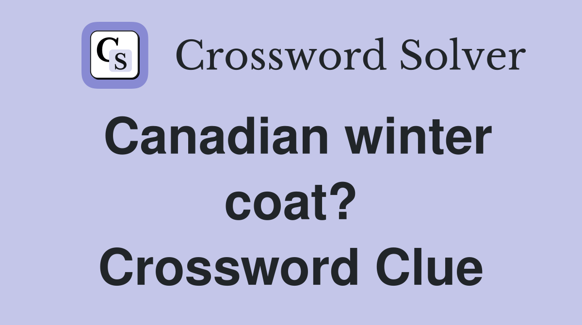 Canadian winter coat? Crossword Clue