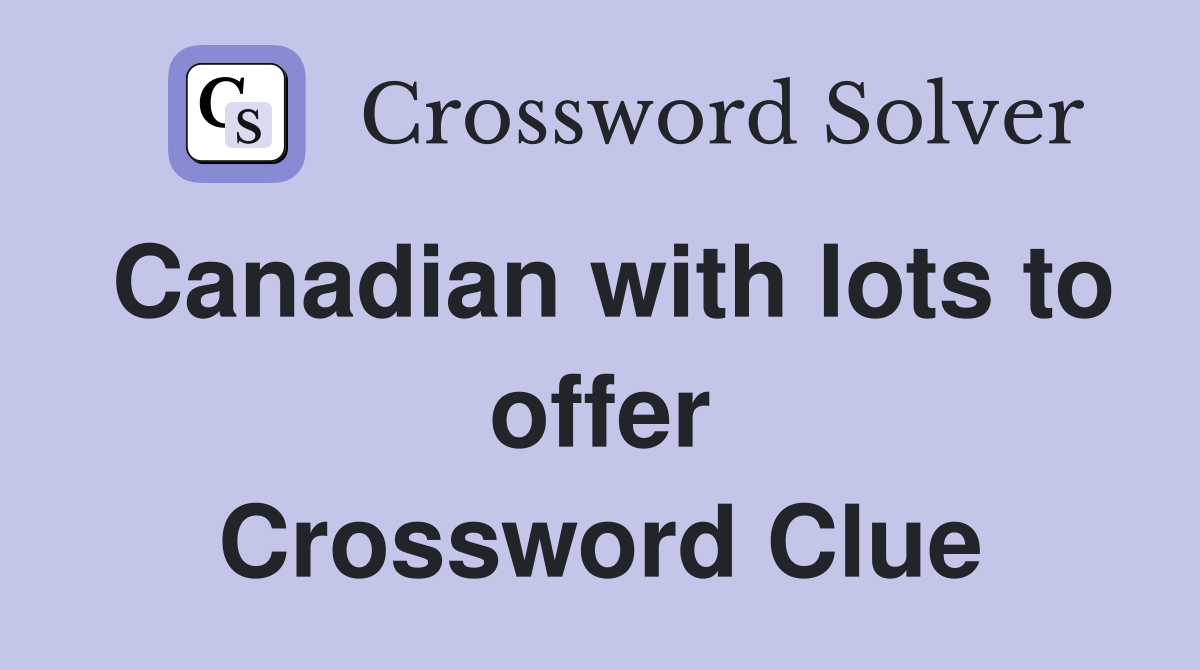 Canadian with lots to offer Crossword Clue