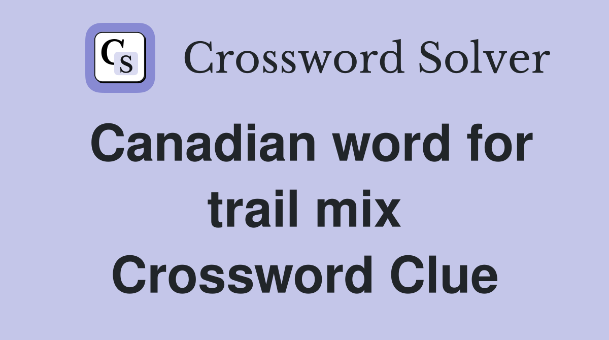 Canadian word for trail mix Crossword Clue