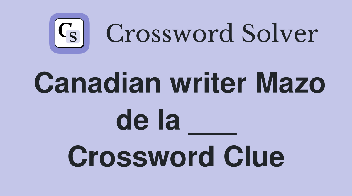 Canadian writer Mazo de la ___ Crossword Clue