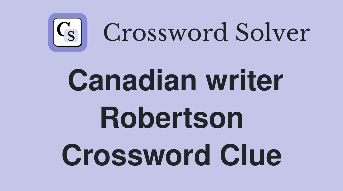 Canadian writer Robertson Crossword Clue