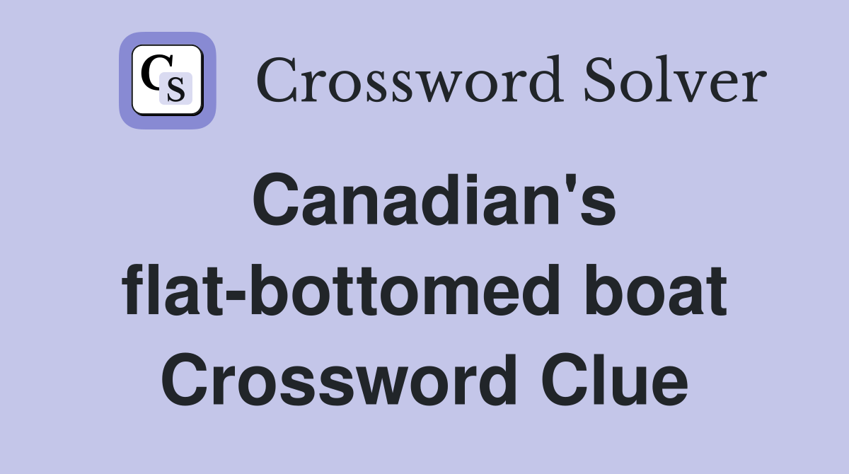 Canadian's flat-bottomed boat Crossword Clue