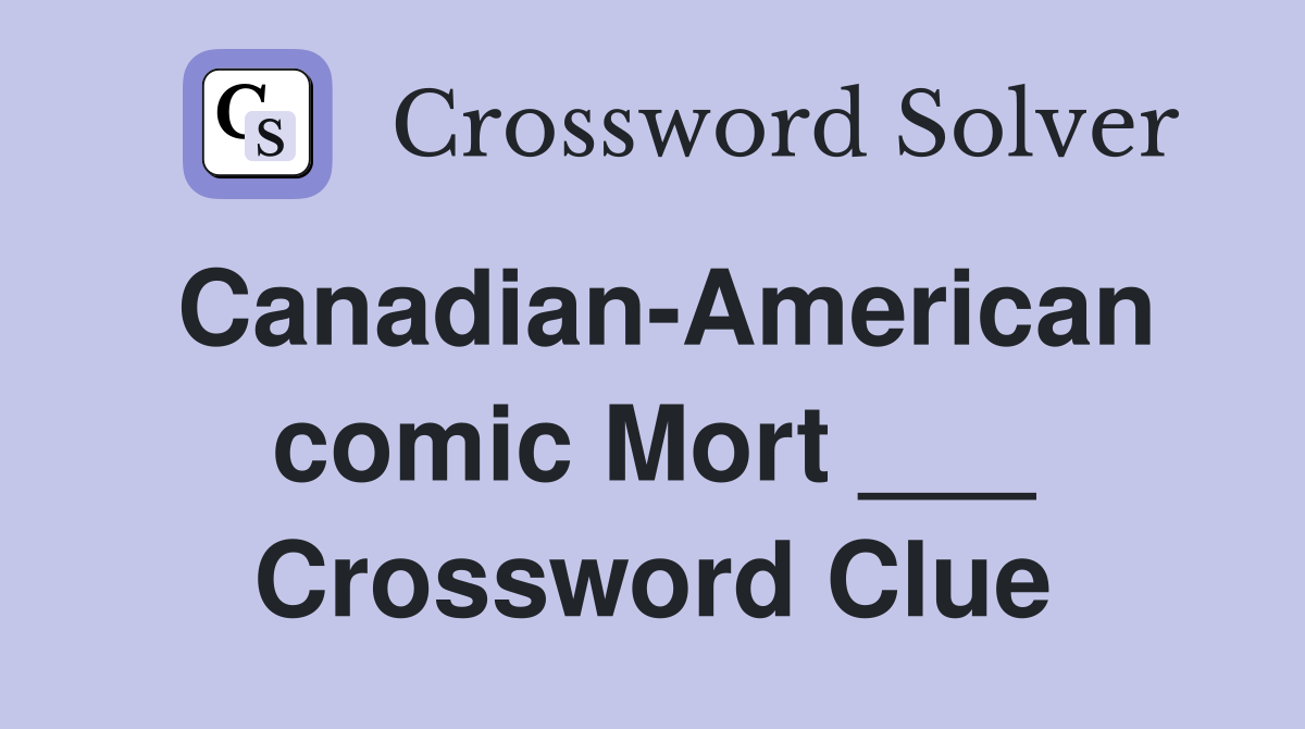 Canadian-American comic Mort ___ Crossword Clue
