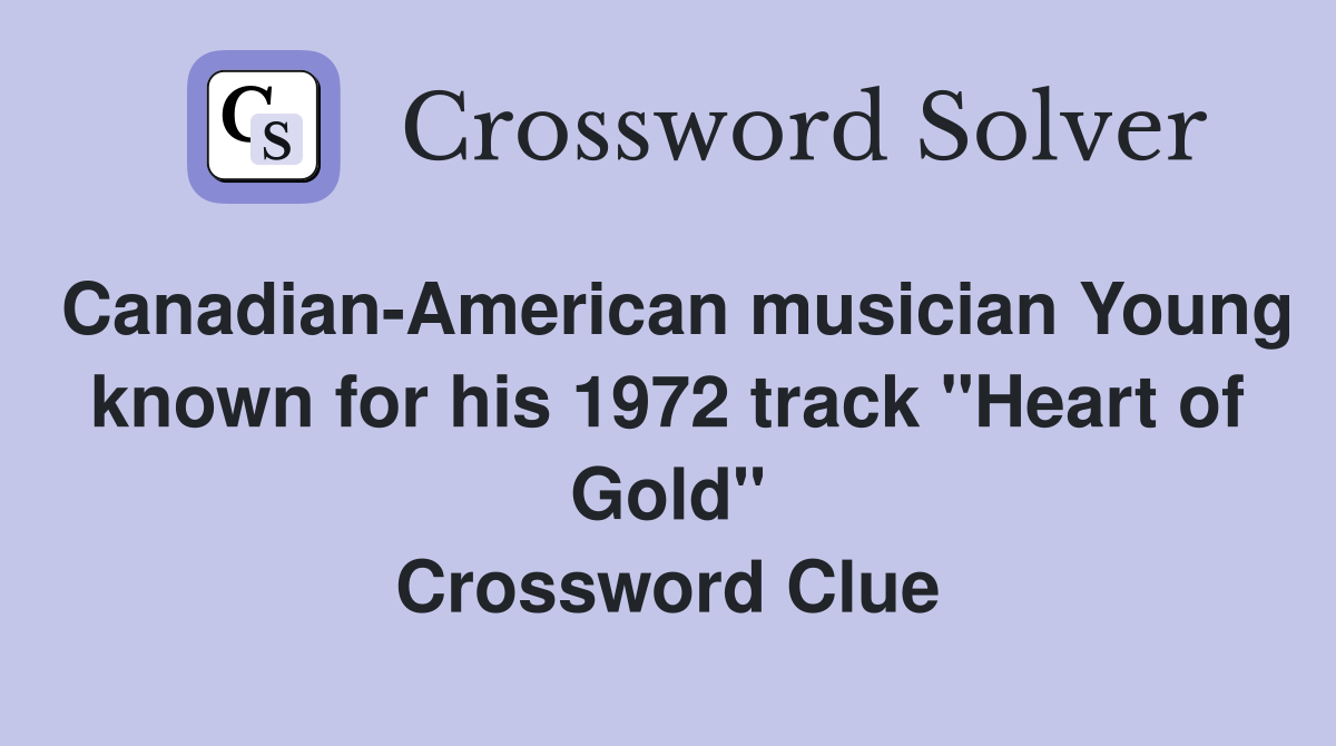 Canadian-American musician Young known for his 1972 track "Heart of Gold" Crossword Clue