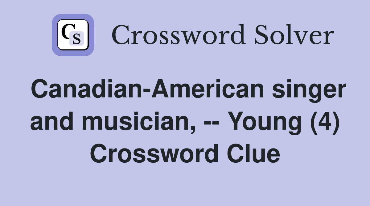 Canadian-American singer and musician, -- Young (4) Crossword Clue