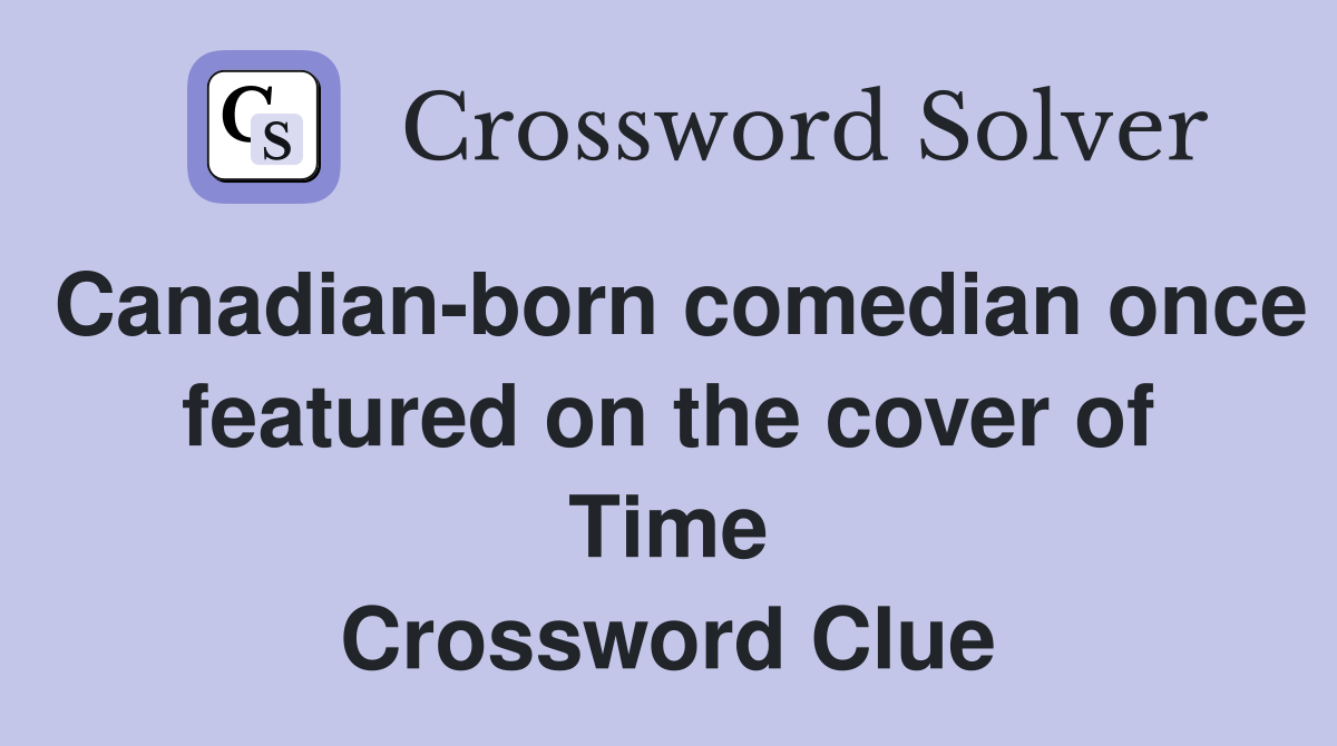 Canadian-born comedian once featured on the cover of Time Crossword Clue