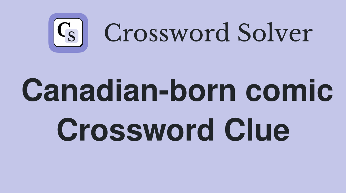 Canadian-born comic Crossword Clue