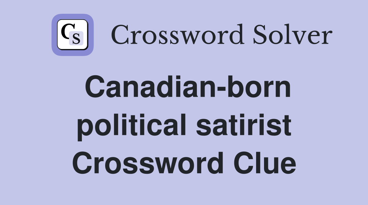 Canadian-born political satirist Crossword Clue