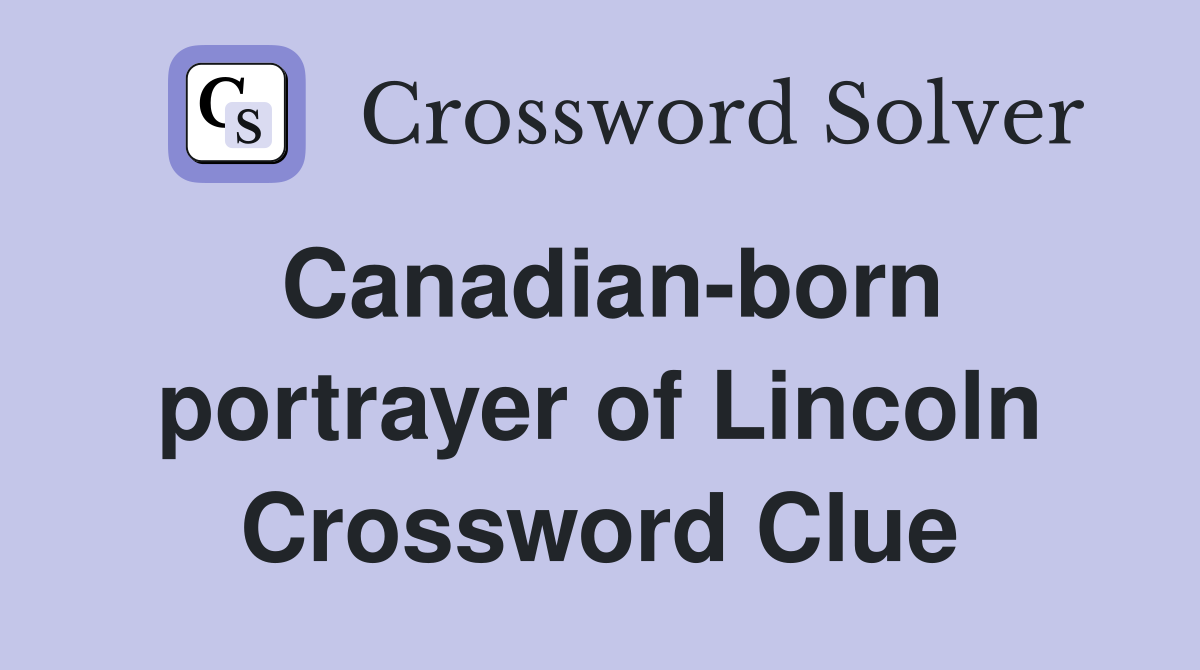 Canadian-born portrayer of Lincoln Crossword Clue