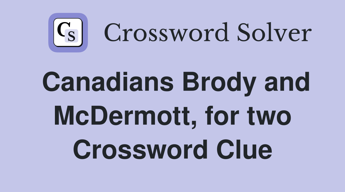 Canadians Brody and McDermott, for two Crossword Clue