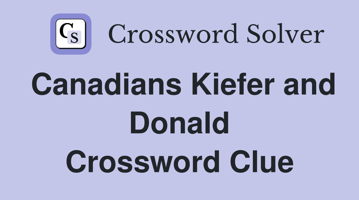Canadians Kiefer and Donald Crossword Clue