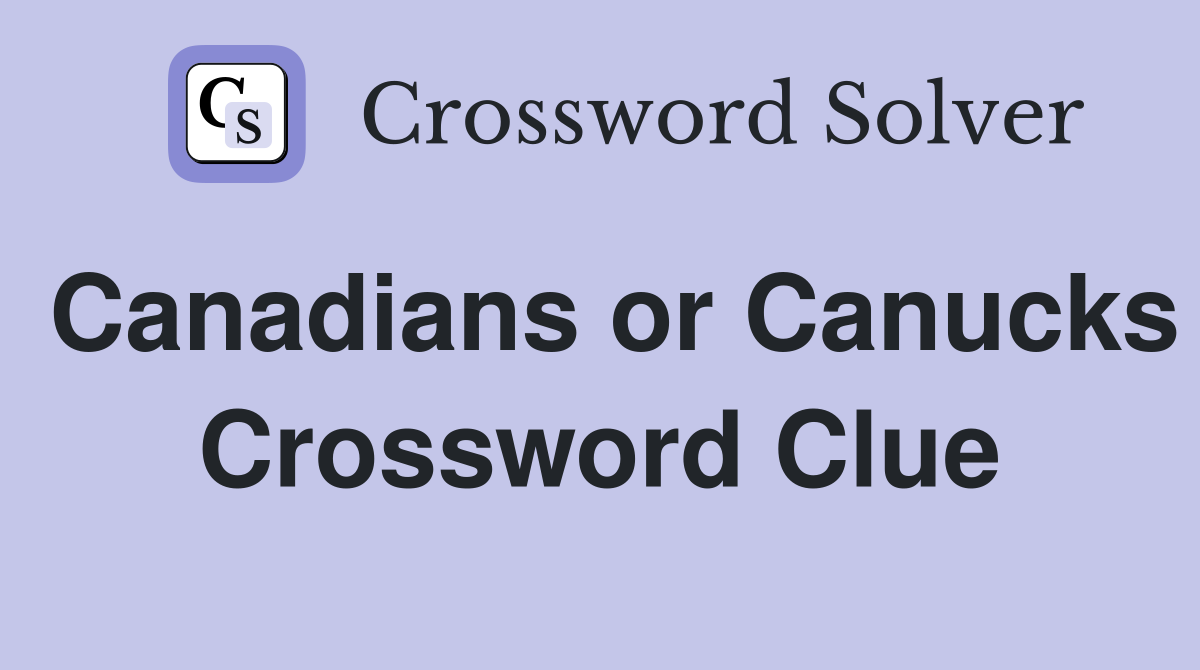 Canadians or Canucks Crossword Clue