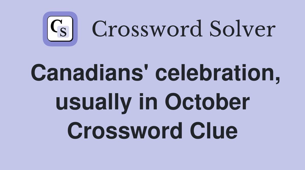 Canadians' celebration, usually in October Crossword Clue