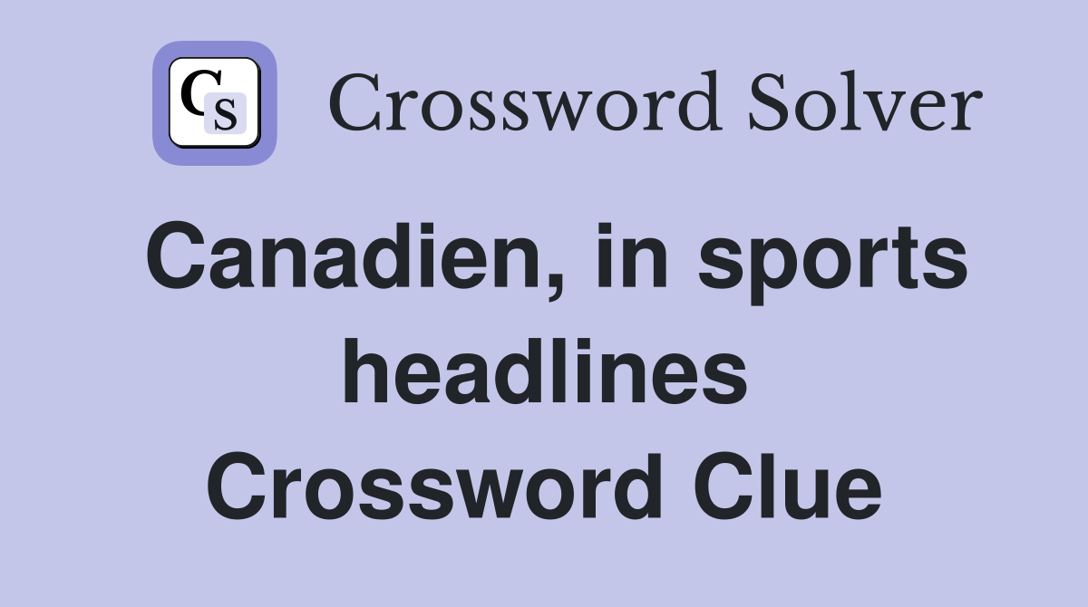 Canadien, in sports headlines Crossword Clue