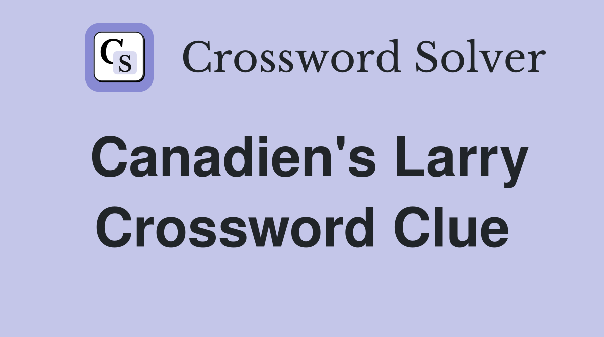 Canadien's Larry Crossword Clue
