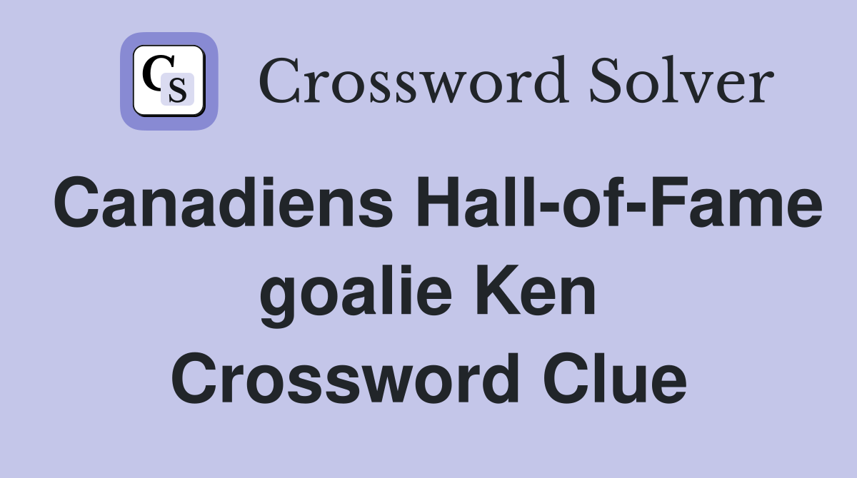 Canadiens Hall-of-Fame goalie Ken Crossword Clue