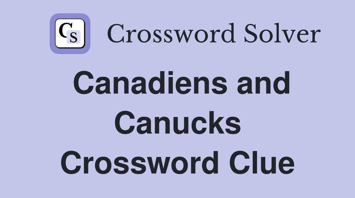 Canadiens and Canucks Crossword Clue