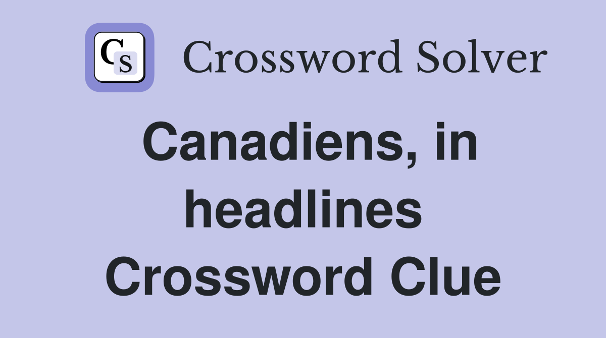 Canadiens, in headlines Crossword Clue