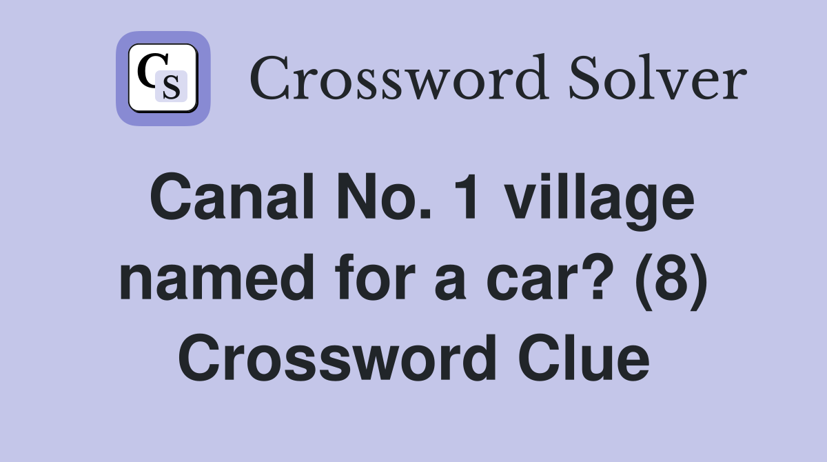 Canal No. 1 village named for a car? (8) Crossword Clue