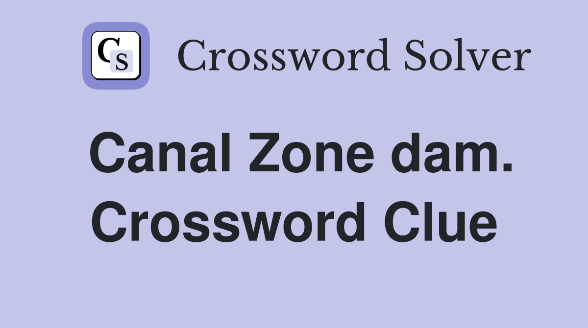 Canal Zone dam. Crossword Clue