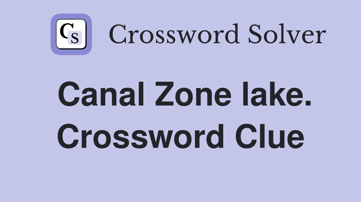 Canal Zone lake. Crossword Clue