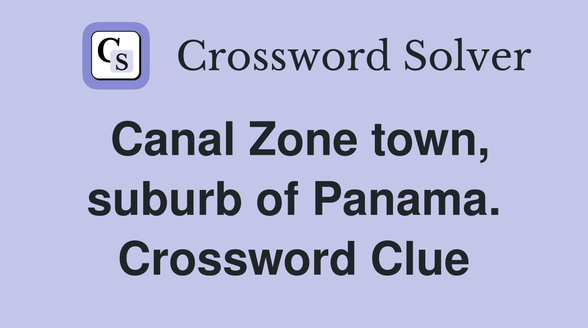 Canal Zone town, suburb of Panama. Crossword Clue