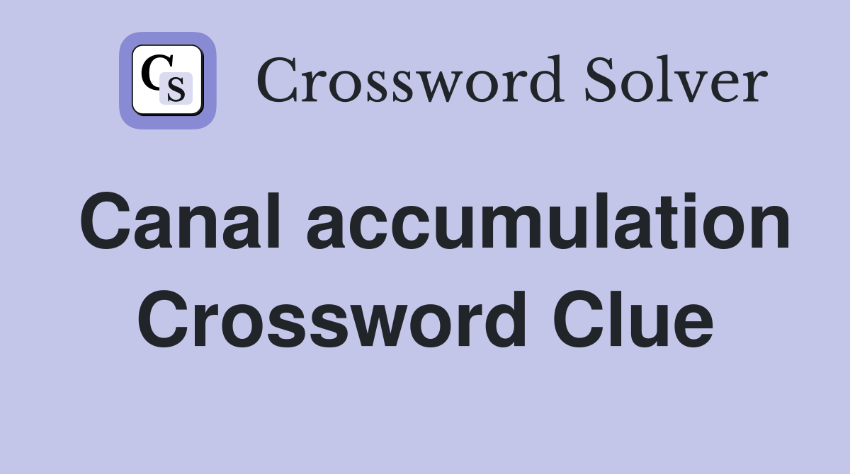 Canal accumulation Crossword Clue