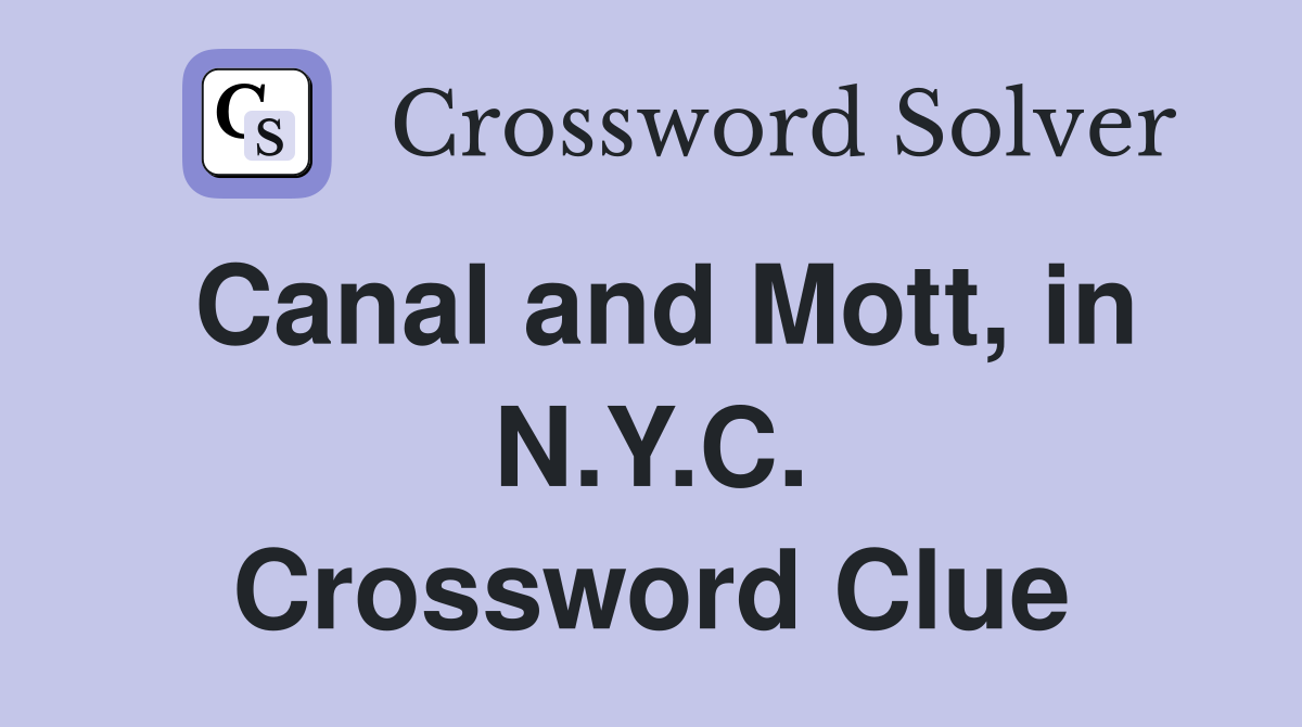 Canal and Mott, in N.Y.C. Crossword Clue