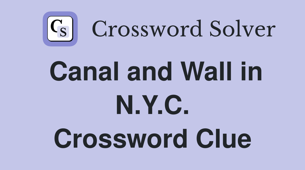 Canal and Wall in N.Y.C. Crossword Clue