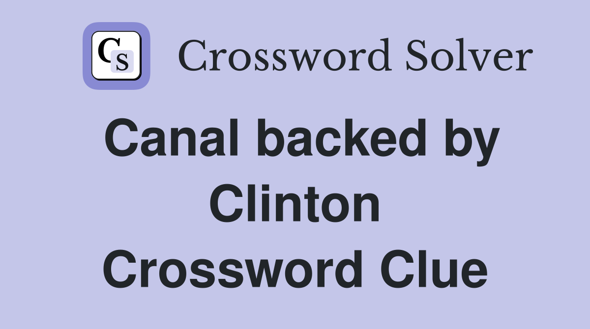Canal backed by Clinton Crossword Clue