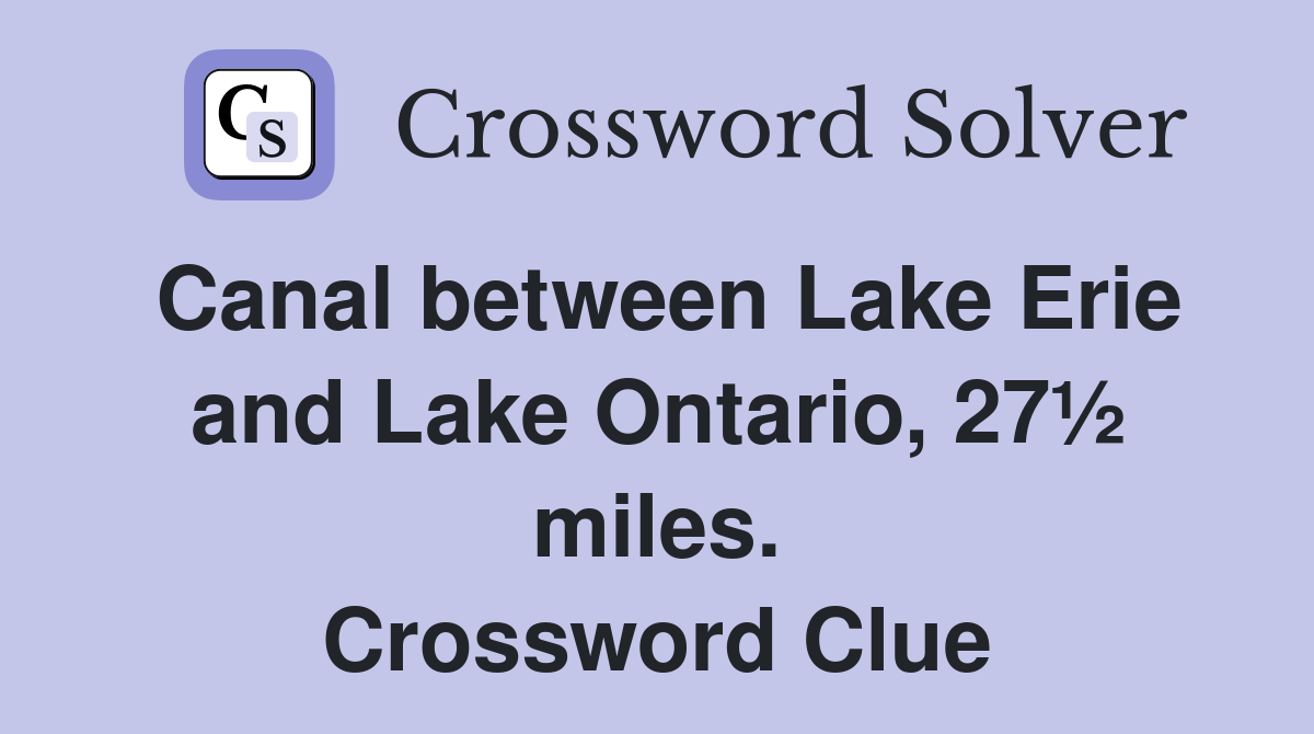 Canal between Lake Erie and Lake Ontario, 27½ miles. Crossword Clue