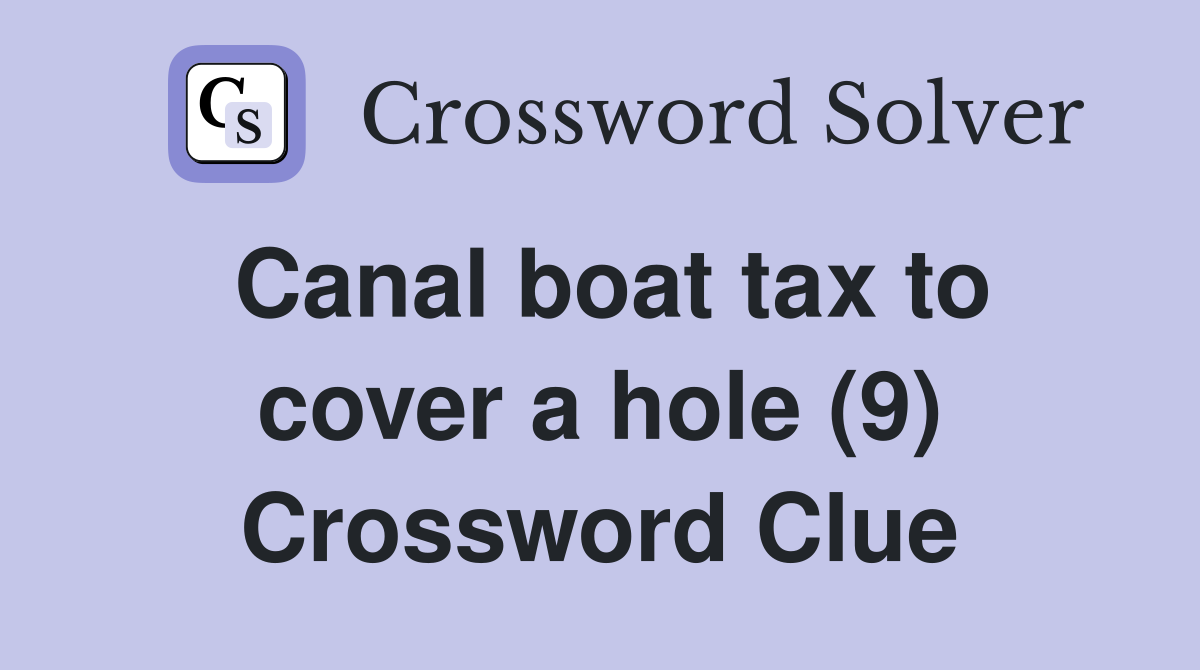 Canal boat tax to cover a hole (9) Crossword Clue