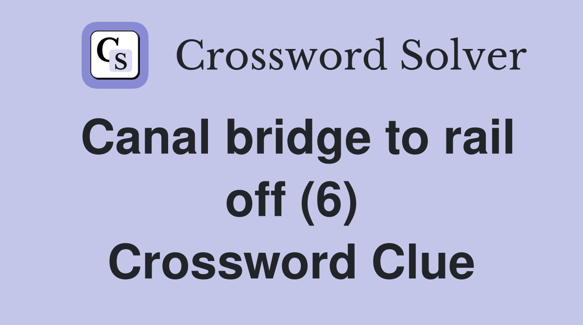 Canal bridge to rail off (6) Crossword Clue