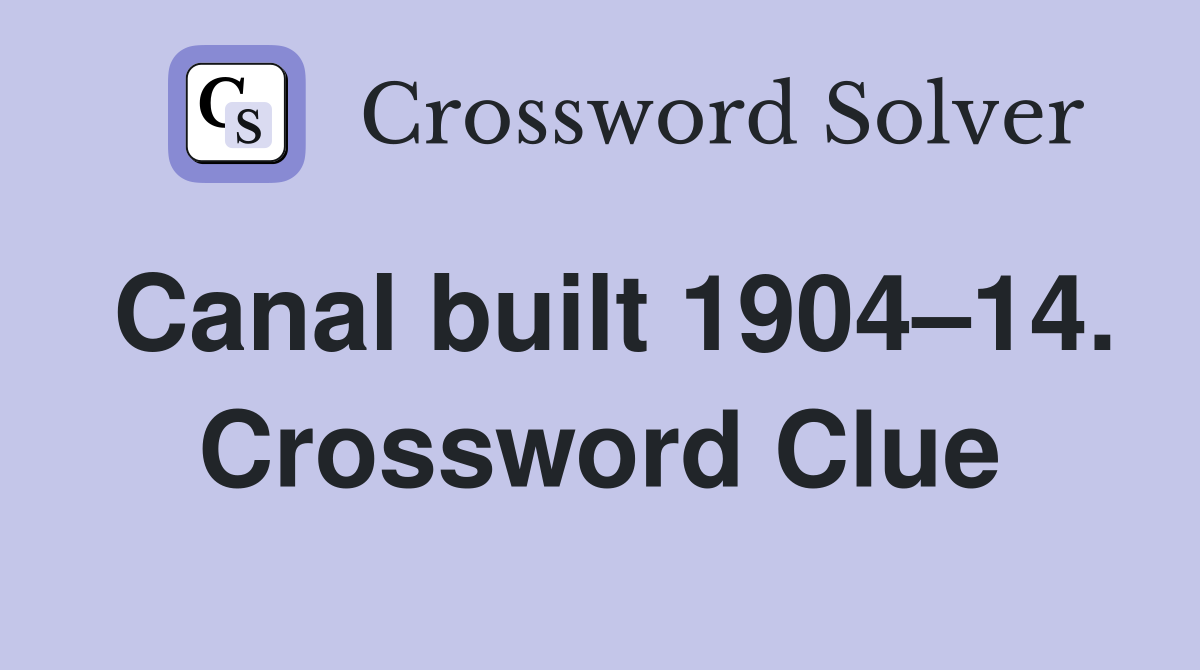 Canal built 1904–14. Crossword Clue