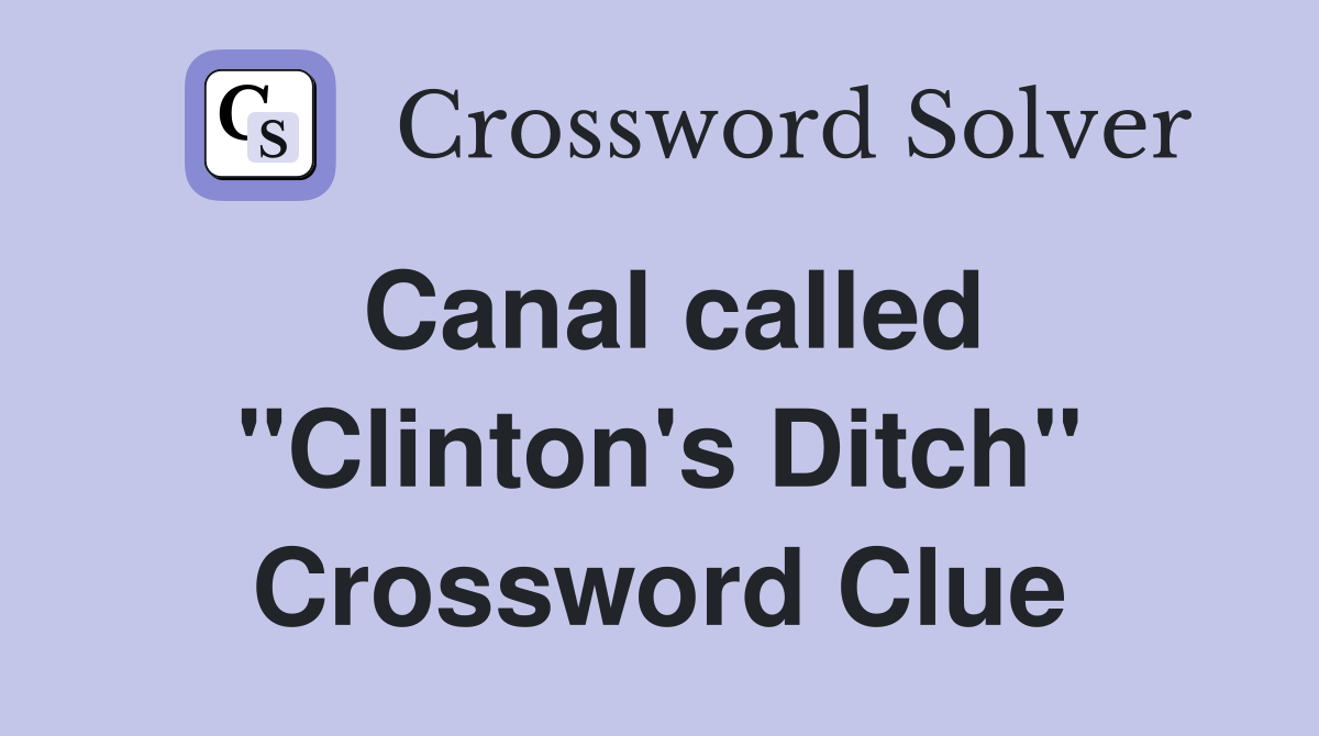 Canal called "Clinton's Ditch" Crossword Clue