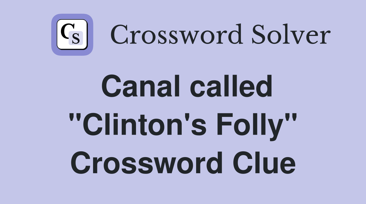 Canal called "Clinton's Folly" Crossword Clue