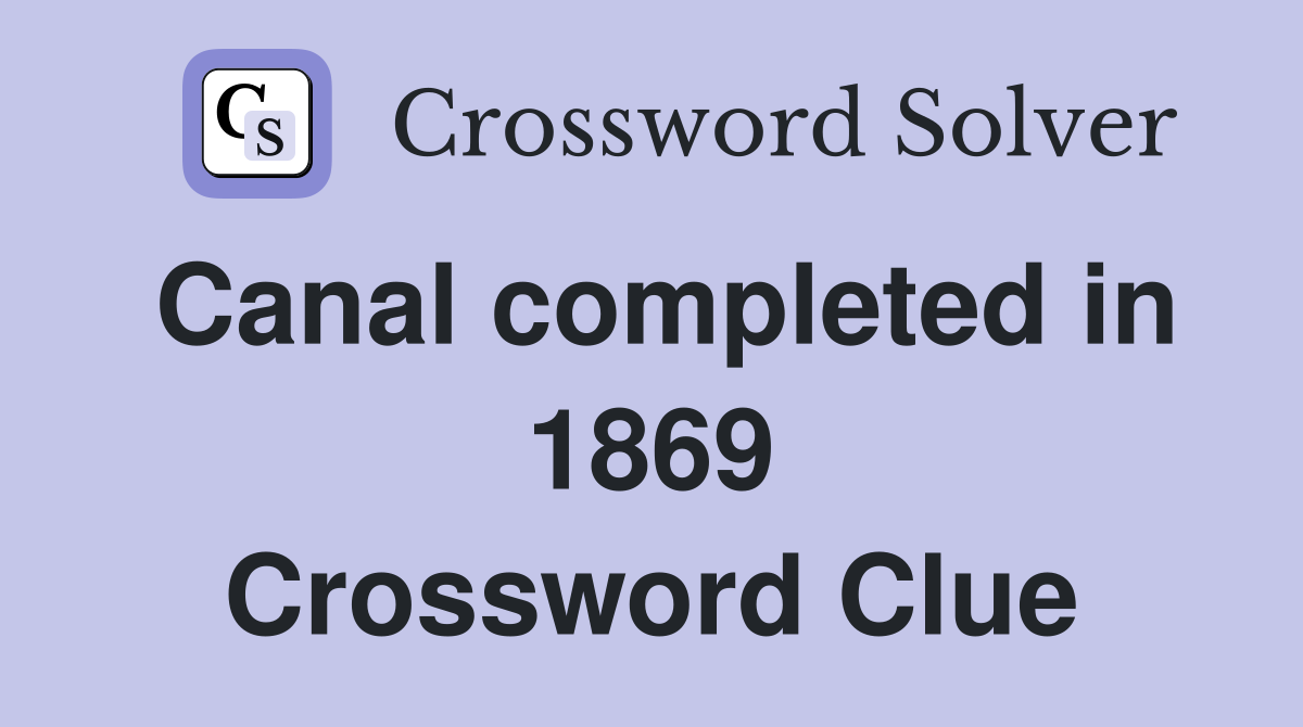 Canal completed in 1869 Crossword Clue
