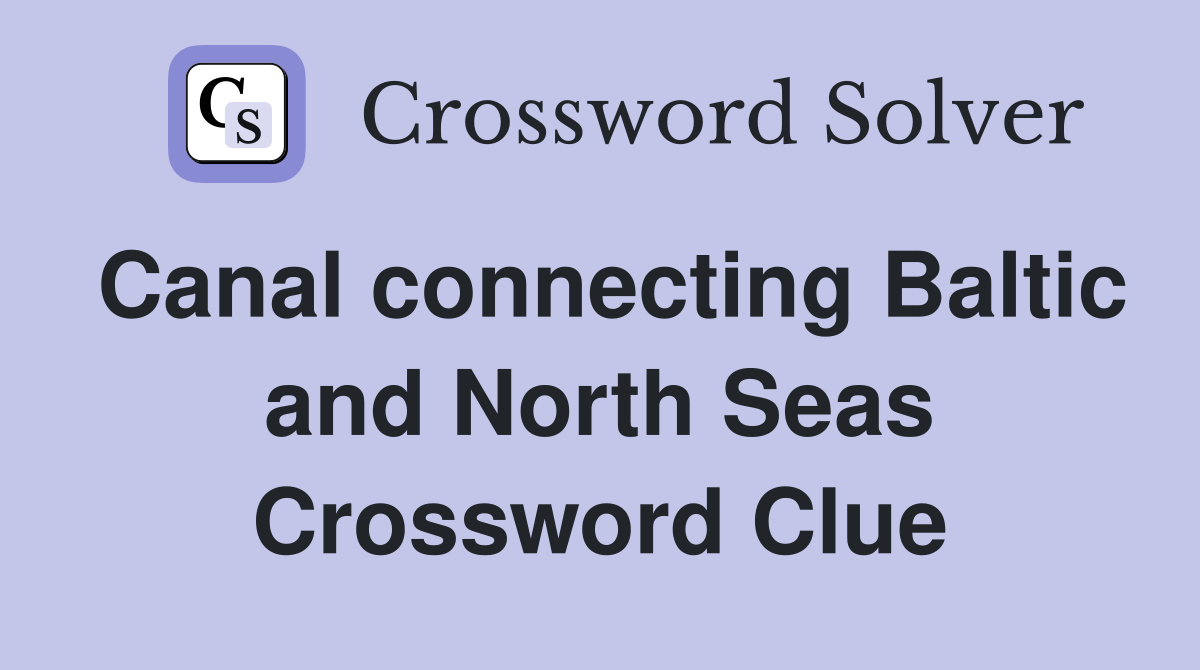Canal connecting Baltic and North Seas Crossword Clue
