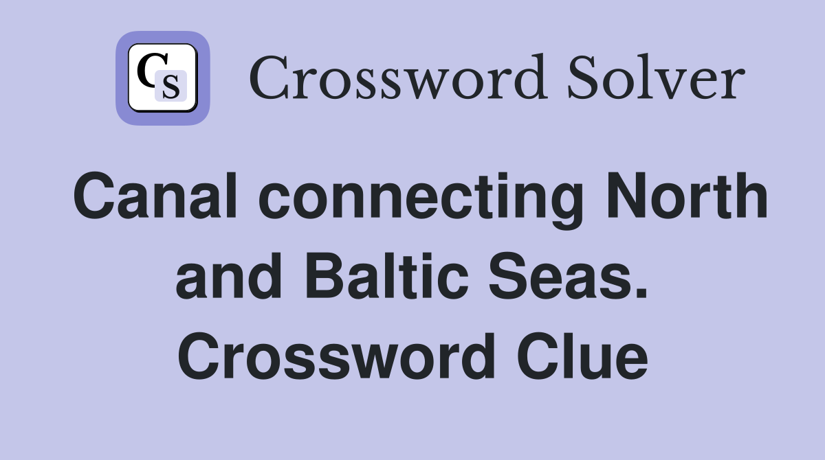 Canal connecting North and Baltic Seas. Crossword Clue