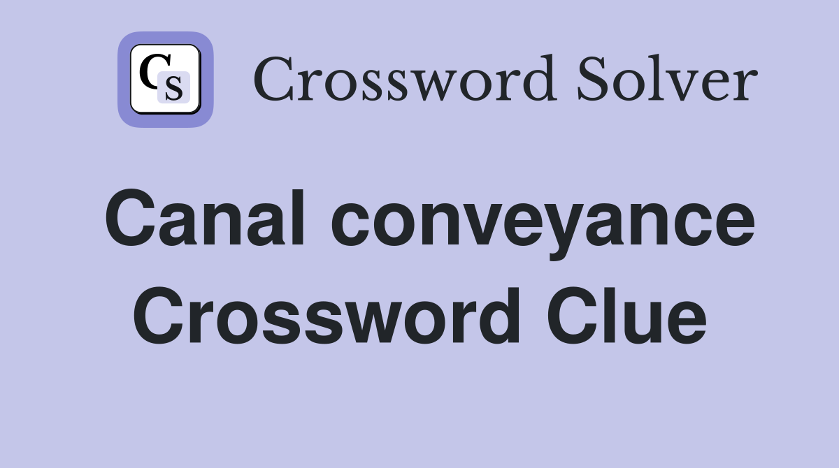 Canal conveyance Crossword Clue