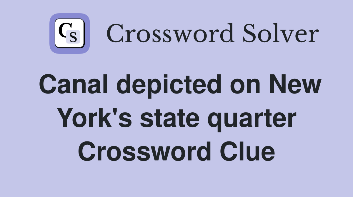 Canal depicted on New York's state quarter Crossword Clue