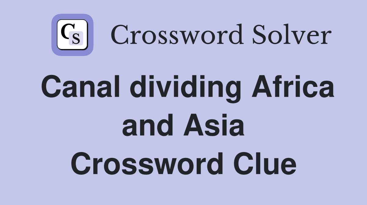 Canal dividing Africa and Asia Crossword Clue