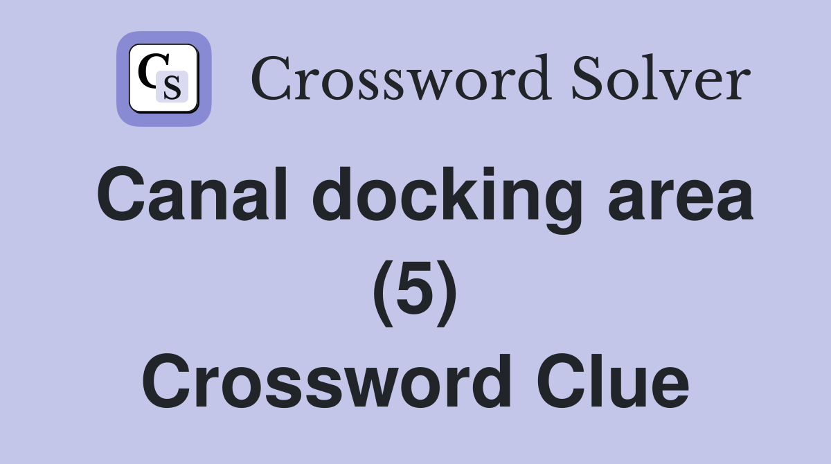 Canal docking area (5) Crossword Clue