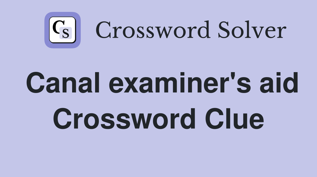 Canal examiner's aid Crossword Clue