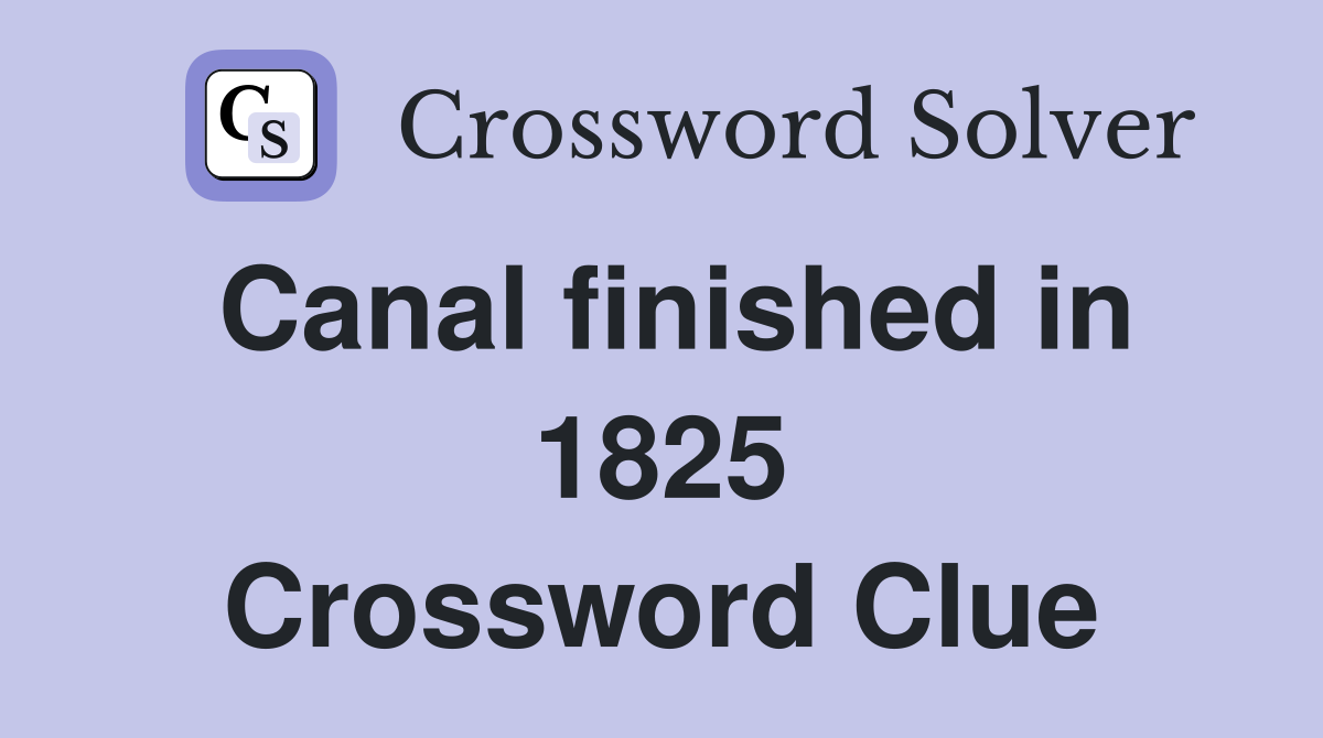 Canal finished in 1825 Crossword Clue