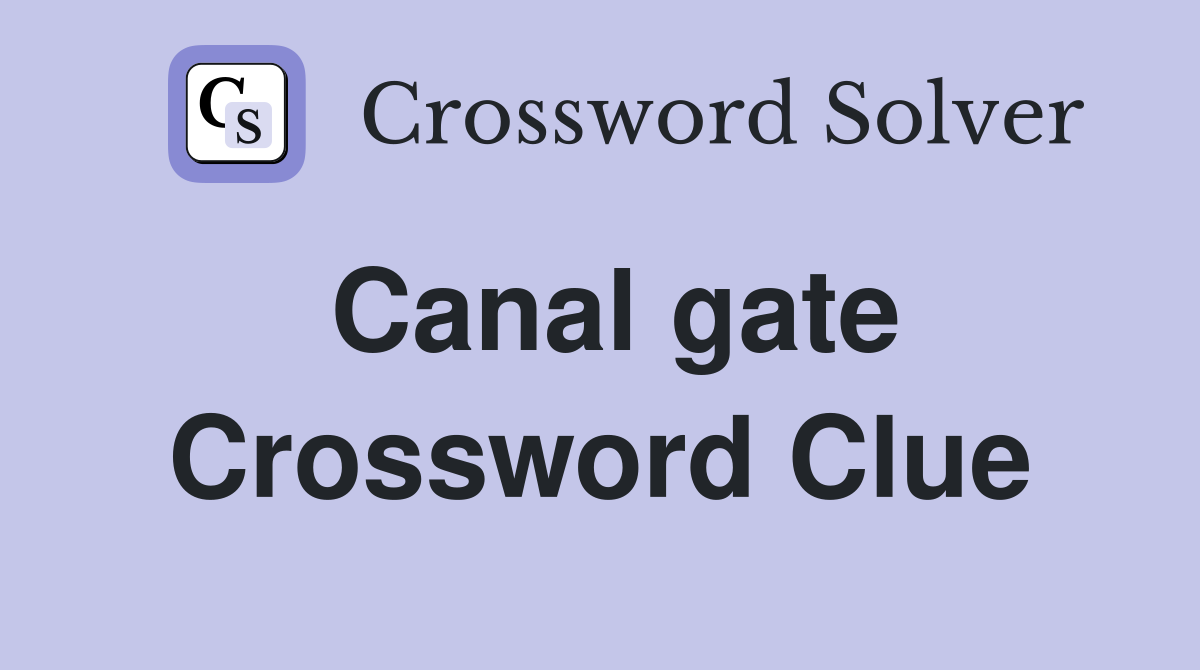 Canal gate Crossword Clue