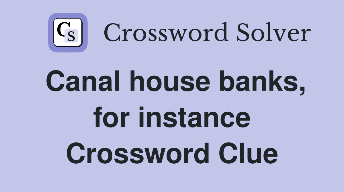 Canal house banks, for instance Crossword Clue