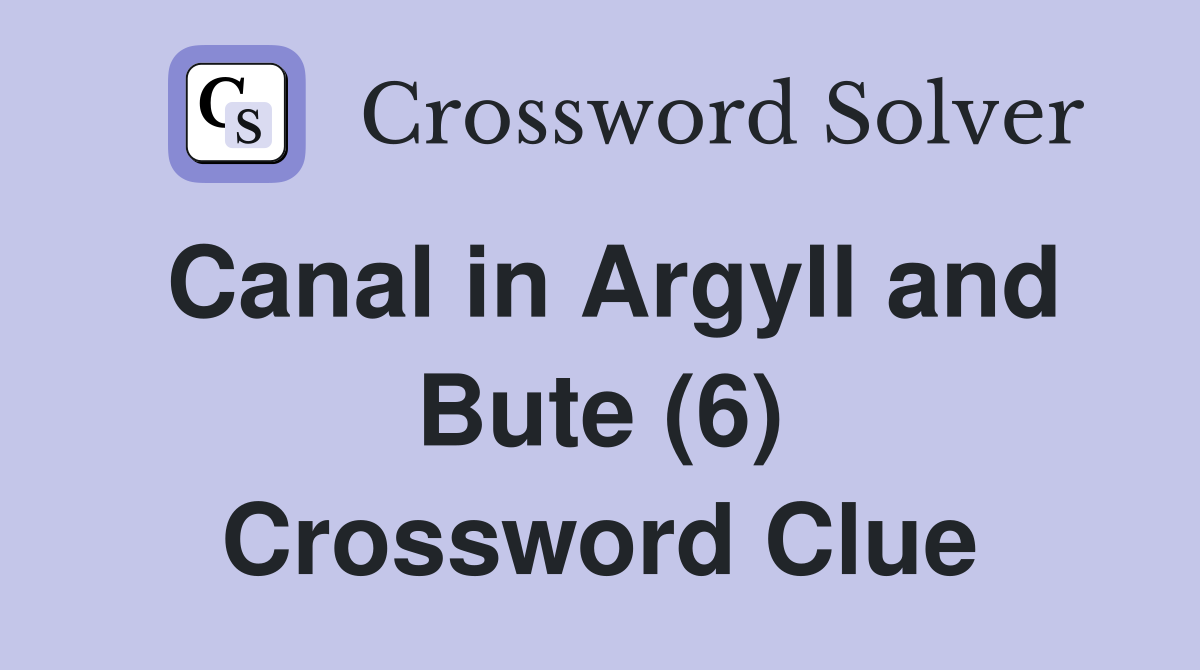 Canal in Argyll and Bute (6) Crossword Clue